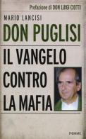 Don Puglisi. Il Vangelo contro la mafia di Mario Lancisi edito da Piemme