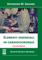 Elementi essenziali in cardiochirurgia di Antonino Massimiliano Grande edito da SEU