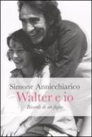 Walter e io. Ricordi di un figlio di Simone Annicchiarico edito da Dalai Editore