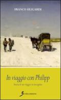 In viaggio con Philipp. Storia di un viaggio in incognito di Franco Siligardi edito da Sovera Edizioni