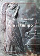Io e il tempo. Ediz. integrale di Roberto Morassut edito da Gattomerlino/Superstripes