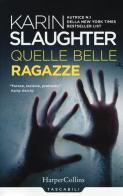 Quelle belle ragazze di Karin Slaughter edito da HarperCollins Italia