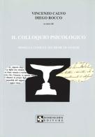 Il colloquio psicologico. Modelli clinici e tecniche di analisi di Vincenzo Calvo, Diego Rocco edito da UPSEL Domeneghini