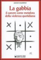 La gabbia. Il carcere come metafora della violenza quotidiana di Giulio Salierno edito da Sapere 2000 Ediz. Multimediali