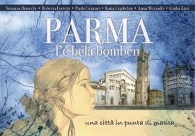 Parma l'é béla bombén. Una città in punta di matita di Susanna Binacchi, Katia Guglielmi, Roberta Ferretti edito da Grafiche Step