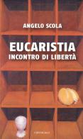Eucaristia. Incontro di libertà di Angelo Scola edito da Cantagalli
