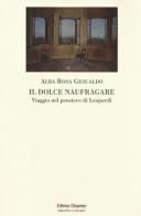 Il dolce naufragare. Viaggio nel pensiero di Leopardi di Alba R. Gesualdo edito da Clinamen