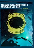 Manuale d'allenamento per il cosmonauta di terra di Cobol Pongide edito da Golena