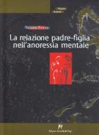 La relazione padre-figlia nell'anoressia mentale di Tiziana Ficeto edito da Magi Edizioni