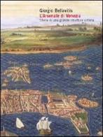 L' arsenale di Venezia. Storia di una grande struttura urbana di Giorgio Bellavitis edito da Cicero Editore