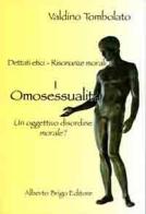 Omosessualità. Un oggettivo disordine morale? di Valdino Tombolato edito da Alberto Brigo Editore