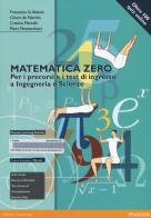 Matematica zero. Per i precorsi e i test di ingresso a Ingegneria e Scienze. Ediz. mylab. Con espansione online edito da Pearson