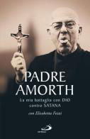 La mia battaglia con Dio contro Satana di Gabriele Amorth, Elisabetta Fezzi edito da San Paolo Edizioni