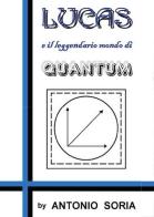 Lucas e il leggendario mondo di Quantum di Antonio Soria edito da Youcanprint
