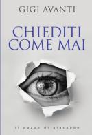 Chiediti come mai di Gigi Avanti edito da Il Pozzo di Giacobbe