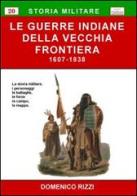 Le guerre indiane della vecchia frontiera (1607-1838) di Domenico Rizzi edito da Chillemi