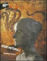 Igor Mitoraj. Dialoghi etruschi. Catalogo della mostra (Sarteano, 4 settembre-9 ottobre 2011). Ediz. illustrata edito da SeB Editori