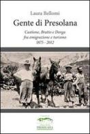Gente di Presolana. Castione, Bratto e Dorga fra emigrazione e turismo 1875-2012 di Laura Bellomi edito da Gemini Grafica