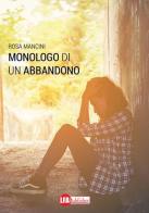 Monologo di un abbandono di Rosa Mancini edito da LFA Publisher