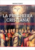 La preghiera cristiana di Bruno Forte edito da Editrice Shalom