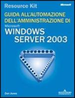 Windows Server 2003 Resource Kit. Guida all'automazione dell'amministrazione. Con CD-ROM di Anthony Northrup edito da Mondadori Informatica