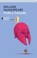 Troilo e Cressida. Testo inglese a fronte di William Shakespeare edito da Feltrinelli