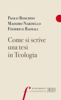 Come si scrive una tesi in Teologia di Paolo Boschini, Massimo Nardello, Federico Badiali edito da EDB