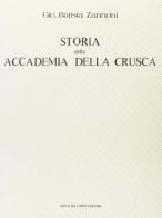 Storia della Accademia della Crusca (rist. anast. Firenze, 1848) di G. Battista Zannoni edito da Forni