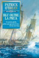 Blu oltre la prua di Patrick O'Brian edito da Longanesi