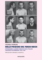 Nelle prigioni del Terzo Reich. Detenzione e lavoro forzato degli italiani carcerati in Germania 1943-1945 di Andrea Ferrari edito da Novalogos