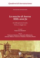 La nascita di Aversa, mille anni fa. Atti della giornata di studio (Aversa, 21 maggio 2022). Ediz. a caratteri grandi di Francesco, Giancarlo, Antonio, Fran Senatore, Abbamonte, Milone, Violan edito da Basilisco