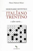Dizionario sintetico italiano-trentino e altre storie... di Flavio Pedrotti Mòser edito da Reverdito