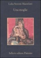 Una moglie di Lidia Storoni Mazzolani edito da Sellerio Editore Palermo