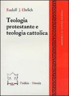 Teologia protestante e teologia cattolica di Rudolf J. Ehrlich edito da Paideia