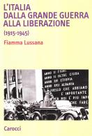 L' Italia dalla Grande Guerra alla Liberazione (1915-1945) di Fiamma Lussana edito da Carocci