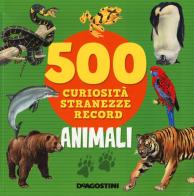 Animali. 500 curiosità, stranezze, record edito da De Agostini