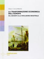 La trasformazione economica dell'Europa. Dal Seicento alla rivoluzione industriale di Silvia A. Conca Messina edito da CUEM