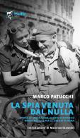 La spia venuta dal nulla. Storia di Gabor Adler, agente britannico morto nel 1944 per la libertà di Roma. Ediz. a spirale di Marco Patucchi edito da Marlin (Cava de' Tirreni)