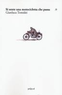 Si sente una motocicletta che passa di Gianluca Tomidei edito da Pequod