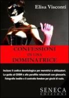 Confessioni di una dominatrice di Elisa Visconti edito da Seneca Edizioni