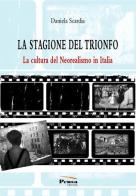 La stagione del trionfo. La cultura del neorealismo in Italia di Daniela Scardia edito da Pensa Editore