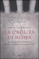 La caduta di Roma. La lunga fine di una superpotenza dalla morte di Marco Aurelio fino al 476 d. C. di Adrian Goldsworthy edito da Elliot