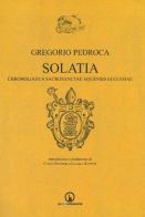 Solatia. Chronologica sacrosanctae aquensis ecclesiae di Gregorio Pedroca edito da Impressioni Grafiche