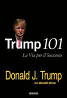 Trump 101. La via per il successo di Donald J. Trump, Meredith McIver edito da Gribaudi