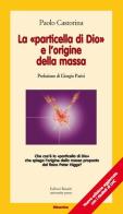 La «particella di Dio» e l'origine della massa di Paolo Castorina edito da Editori Riuniti Univ. Press