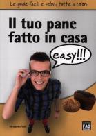 Il tuo pane fatto in casa easy!!! di Alessandro Valli edito da FAG