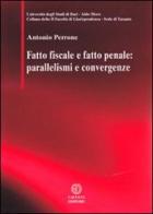 Fatto fiscale e fatto penale. Parallelismi e convergenze di Antonio Perrone edito da Cacucci