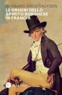 Le origini dello spirito borghese in Francia di Bernard Groethuysen edito da Res Gestae