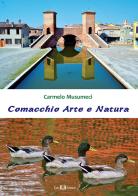Comacchio arte e natura di Carmelo Musumeci edito da Este Edition