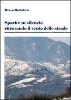 Sparire in silenzio ritrovando il vento di Bruno Bartoletti edito da Youcanprint